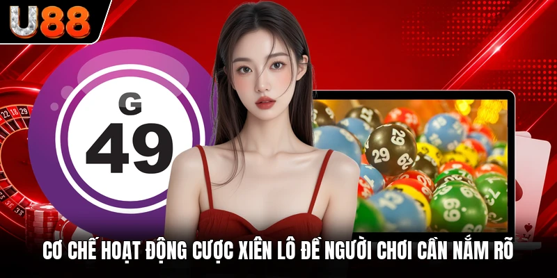 Cơ chế hoạt động cược xiên lô đề người chơi cần nắm rõ