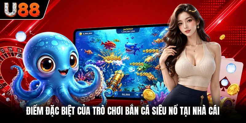 Điểm đặc biệt của trò chơi bắn cá siêu nổ tại nhà cái Điểm đặc biệt của trò chơi bắn cá siêu nổ tại nhà cái