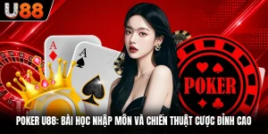Poker U88: Bài Học Nhập Môn Và Chiến Thuật Cược Đỉnh Cao