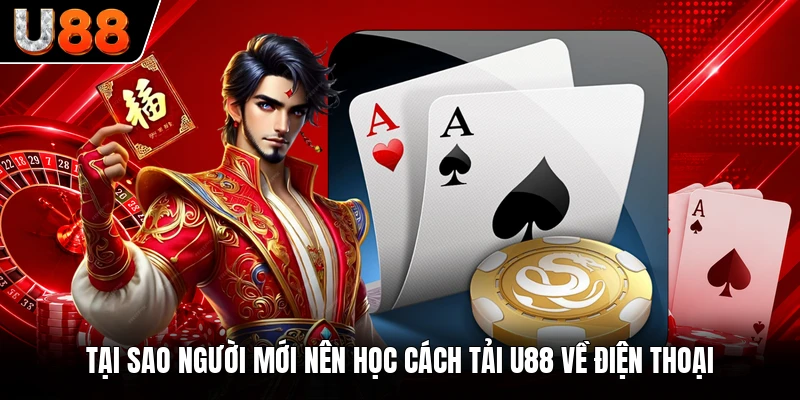Tại sao người mới nên học cách tải U88 về điện thoại Tại sao người mới nên học cách tải U88 về điện thoại