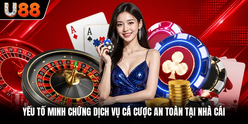 Yếu tố minh chứng dịch vụ cá cược an toàn tại nhà cái Yếu tố minh chứng dịch vụ cá cược an toàn tại nhà cái